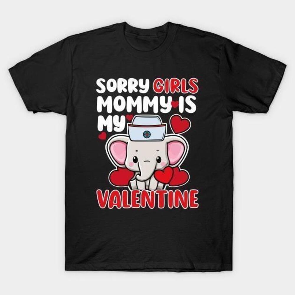 Elephant Nurse Sorry Girls Mommy Is My Valentine Tshirt